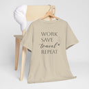 Work Save Travel Repeat - T-Shirt