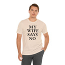 My Wife Says No - T-Shirt