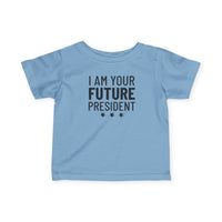 I Am Your Future President - Infant T-Shirt