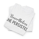 Nevertheless, She Persisted - T-Shirt