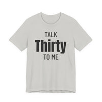 Talk Thirty to Me - T-Shirt