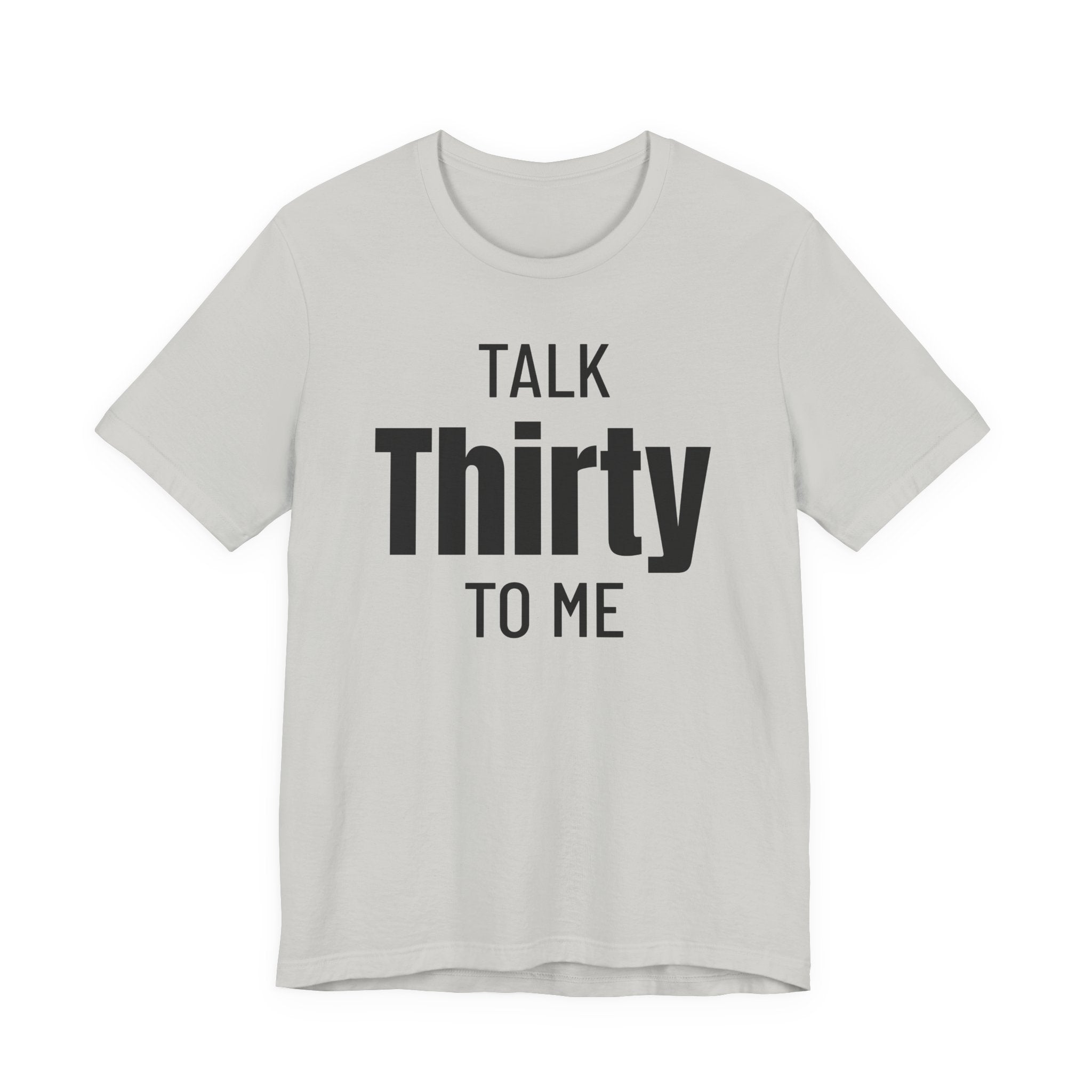 Talk Thirty to Me - T-Shirt