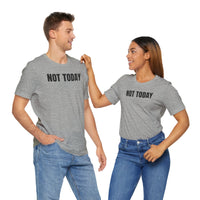 Not Today - T-Shirt