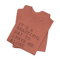 It's a Beautiful Day to Leave Me Alone - T-Shirt