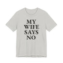 My Wife Says No - T-Shirt
