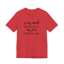 If My Mouth Doesn't Say It - T-Shirt