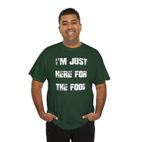 I'm Just Here for the Food - T-Shirt