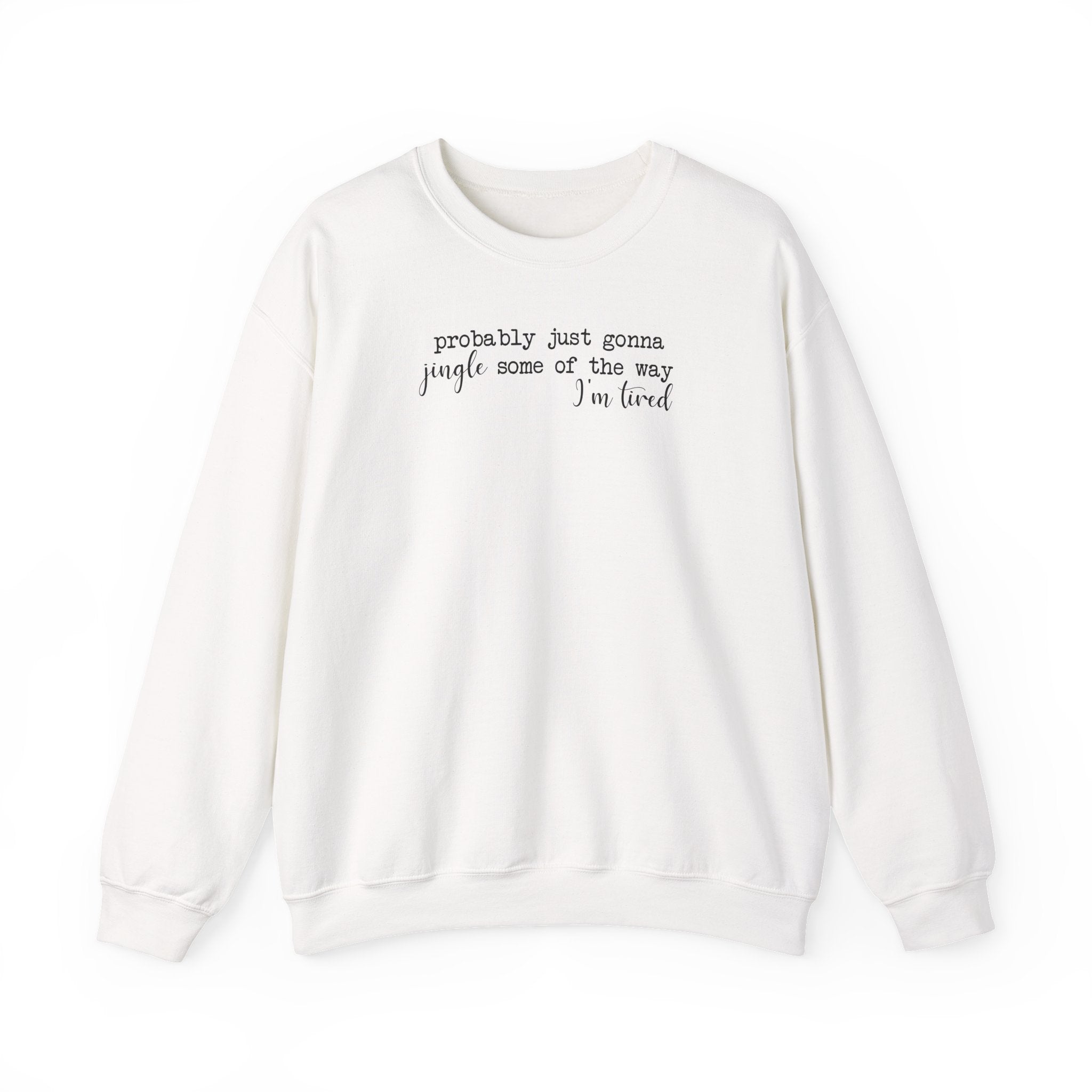 Probably Just Gonna Jingle Some of the Way - Sweatshirt