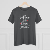 Coffee Is My Love Language - T-Shirt