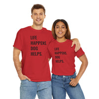 Life Happens Dog Helps - T-Shirt