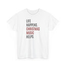 Life Happens, Christmas Music Helps - T-Shirt