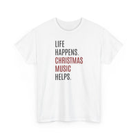 Life Happens, Christmas Music Helps - T-Shirt