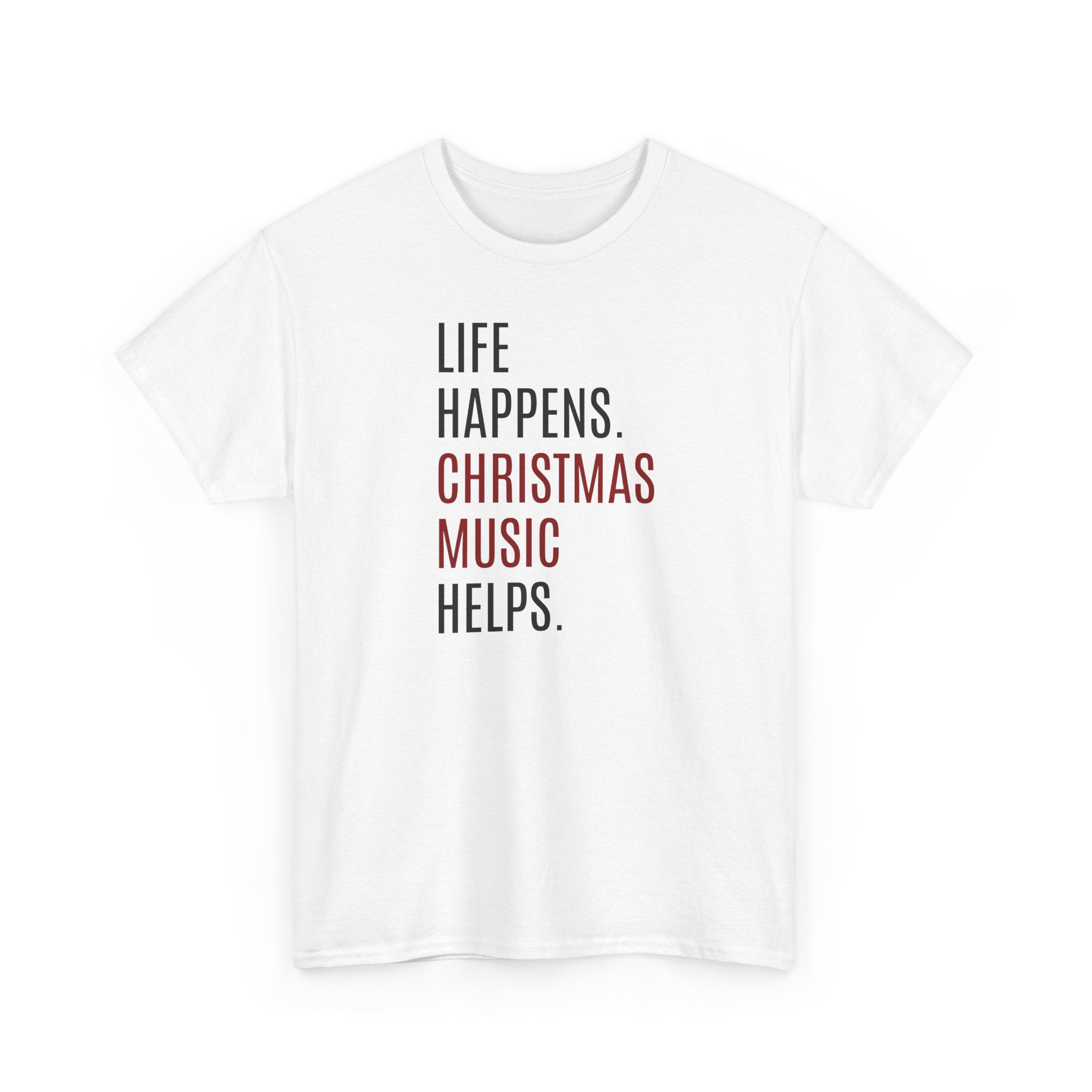 Life Happens, Christmas Music Helps - T-Shirt