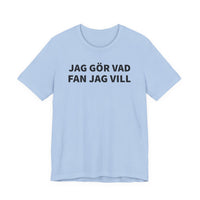 Jag Gör Vad Fan Jag Vill - T-Shirt