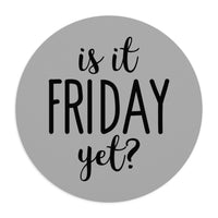 Is It Friday Yet - Mouse Pad