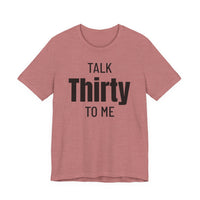 Talk Thirty to Me - T-Shirt