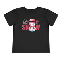 Let It Snow - Toddler T-Shirt