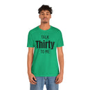 Talk Thirty to Me - T-Shirt