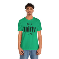 Talk Thirty to Me - T-Shirt