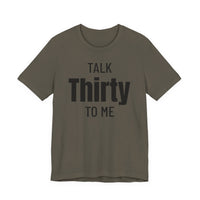 Talk Thirty to Me - T-Shirt