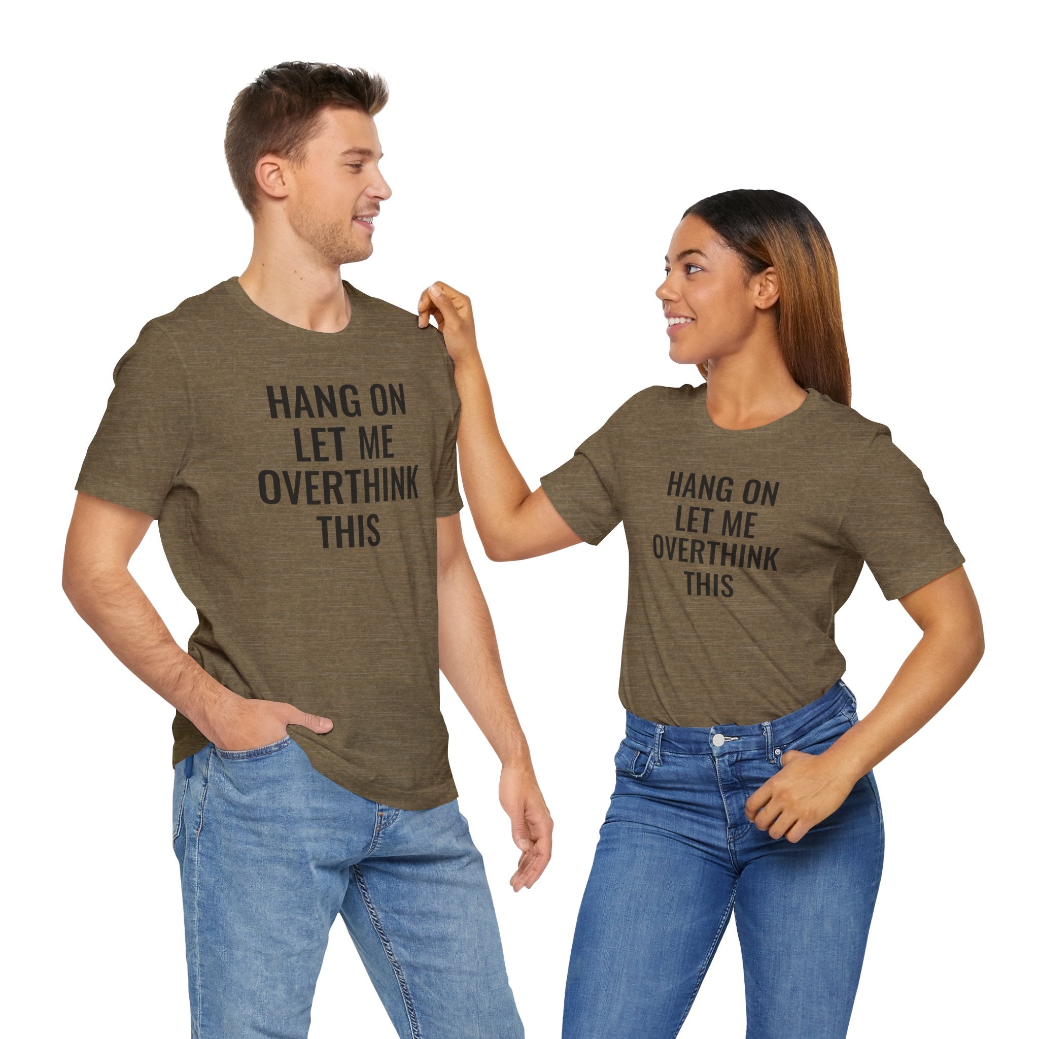 Hang On Let Me Overthink This - T-Shirt