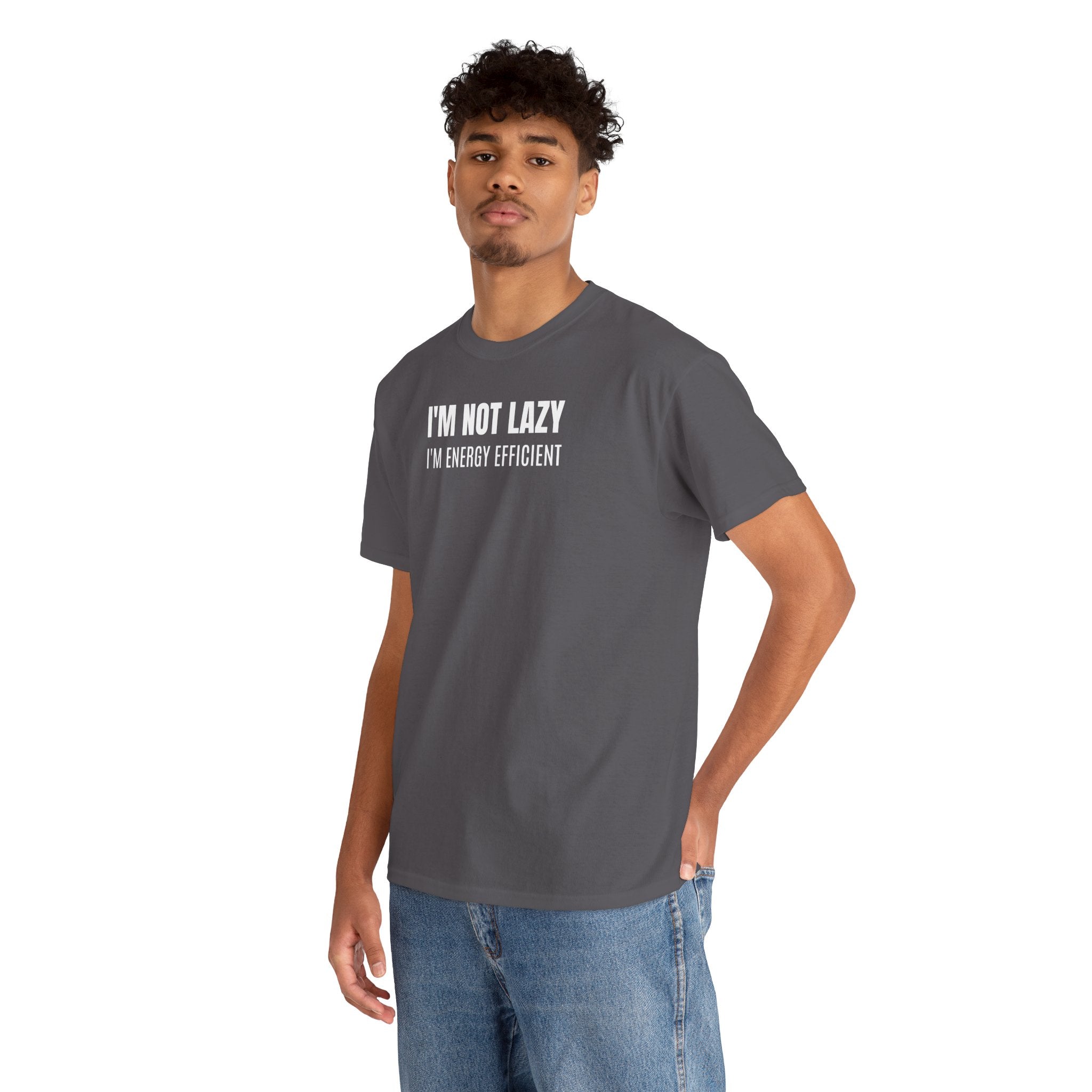 I'm Not Lazy, I'm Energy Efficient - T‑Shirt