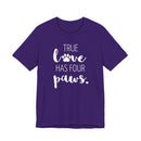 True Love Has Four Paws - T-Shirt