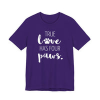 True Love Has Four Paws - T-Shirt