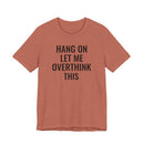 Hang On Let Me Overthink This - T-Shirt