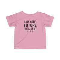 I Am Your Future President - Infant T-Shirt