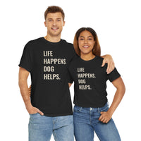 Life Happens Dog Helps - T-Shirt