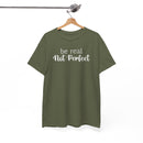 Be Real Not Perfect - T-Shirt