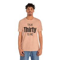 Talk Thirty to Me - T-Shirt
