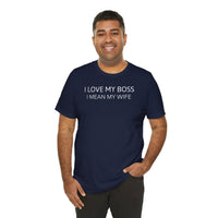 I Love My Boss, I Mean My Wife - T-Shirt