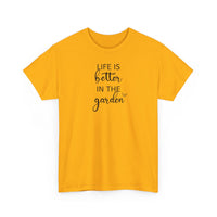 Life Is Better in the Garden - T-Shirt
