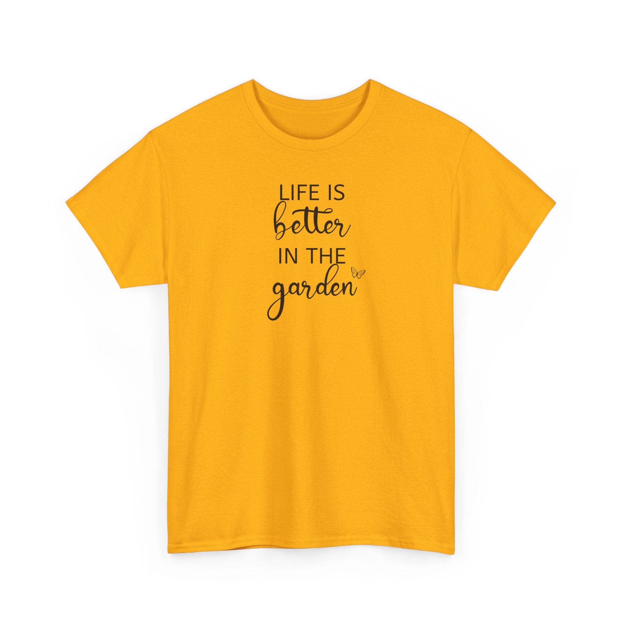 Life Is Better in the Garden - T-Shirt
