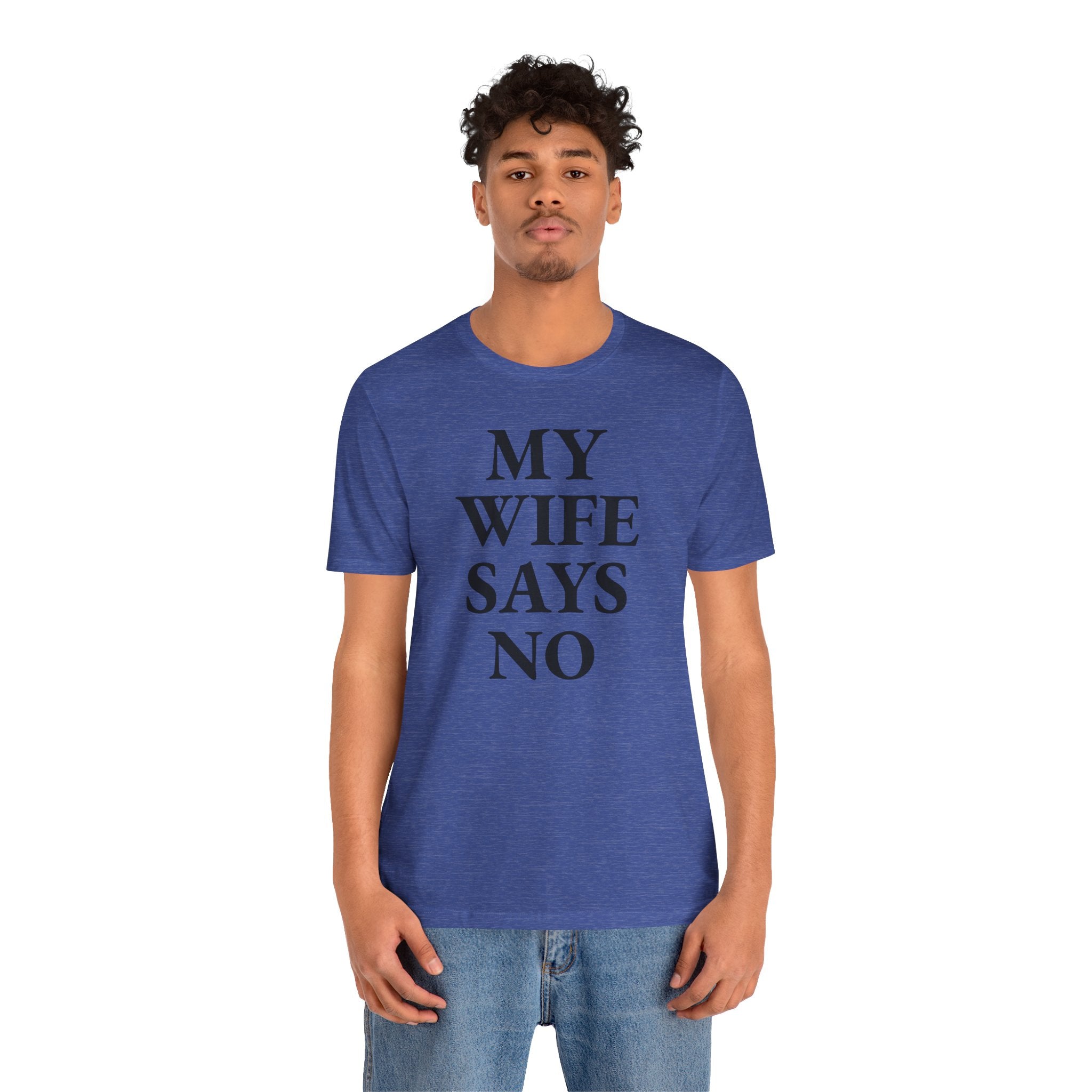 My Wife Says No - T-Shirt