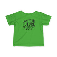 I Am Your Future President - Infant T-Shirt