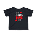 The Ladies Love Me - Infant T-Shirt