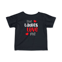 The Ladies Love Me - Infant T-Shirt