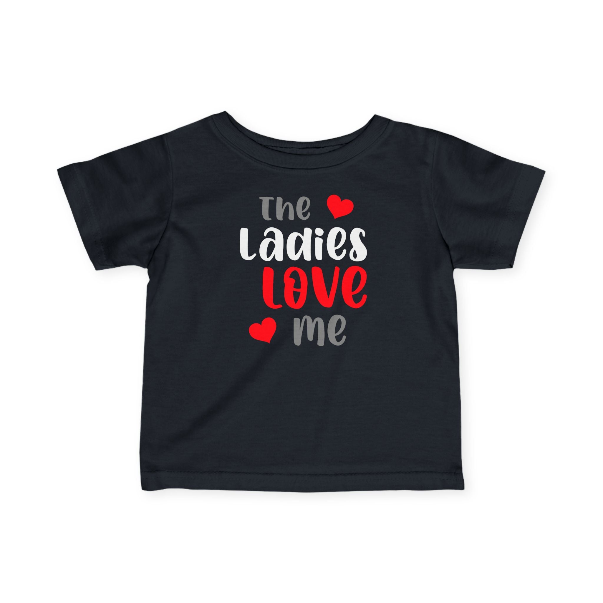 The Ladies Love Me - Infant T-Shirt