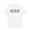 Jag Gör Vad Fan Jag Vill - T-Shirt