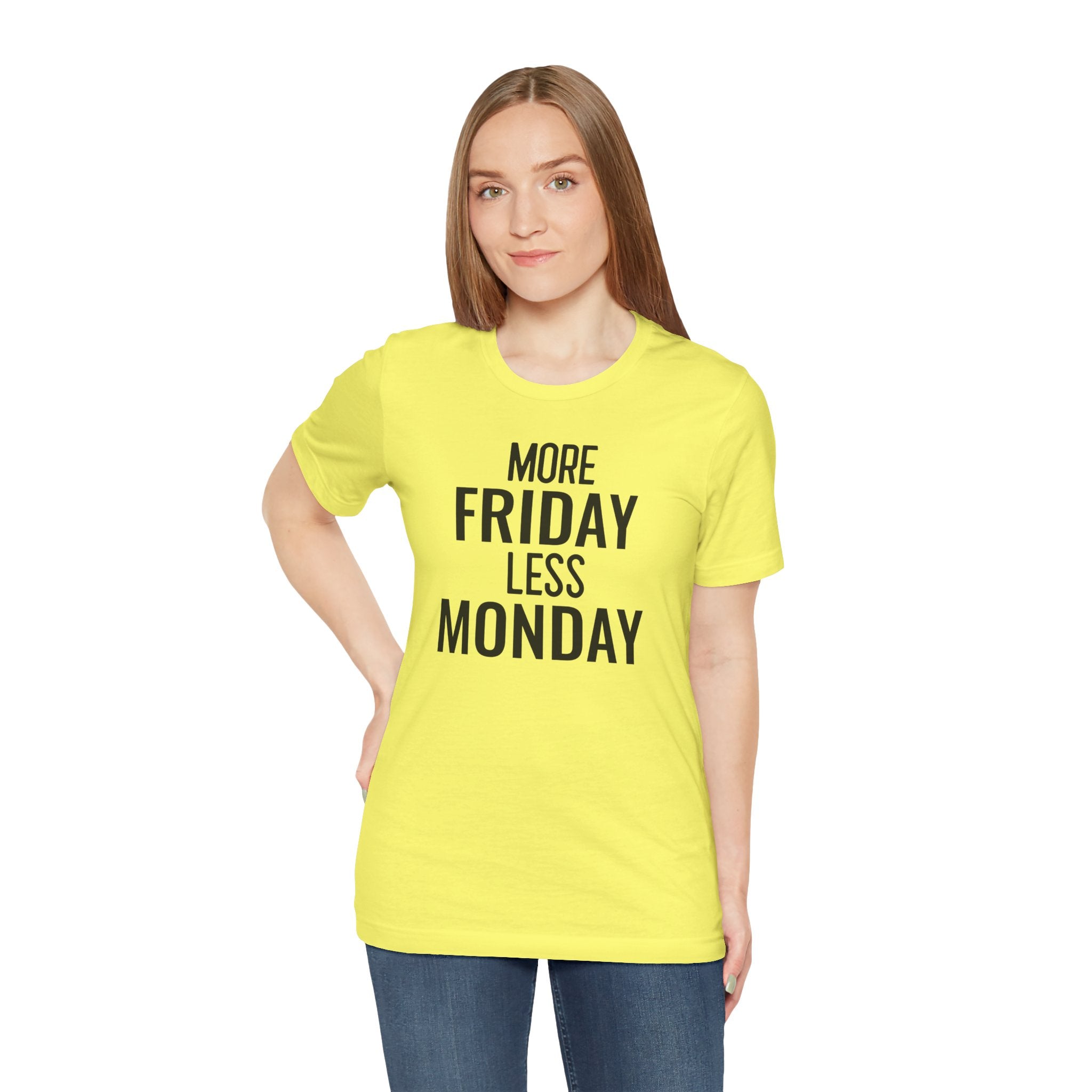 More Friday Less Monday - T-Shirt