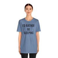 I'd Rather Be Sleeping - T-Shirt
