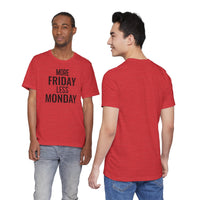 More Friday Less Monday - T-Shirt