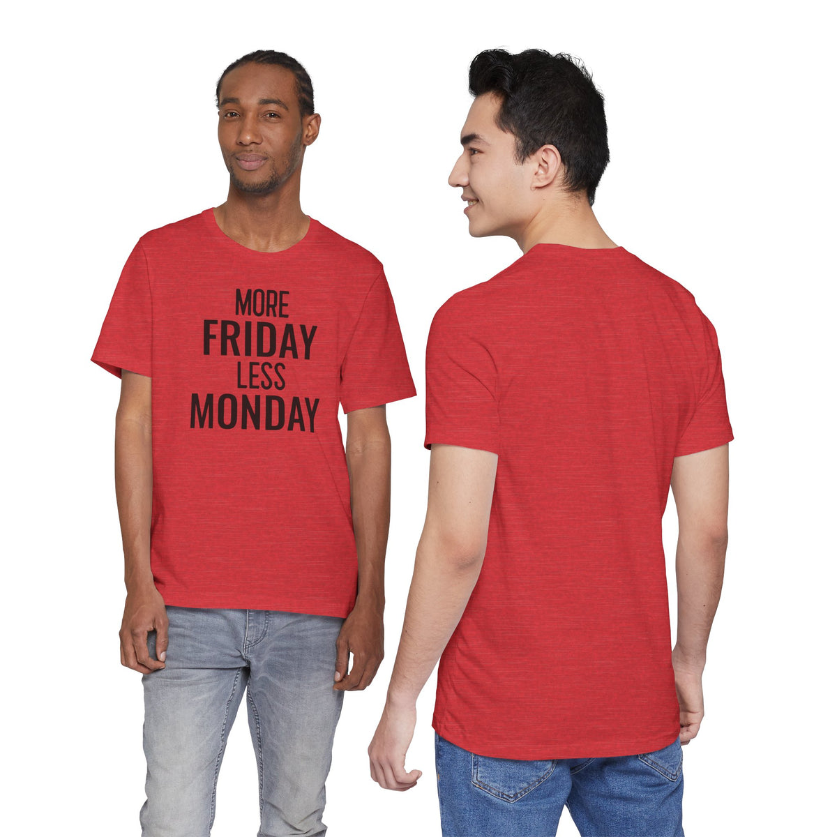 More Friday Less Monday - T-Shirt