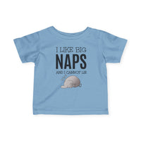 I Like Big Naps - Infant T-Shirt