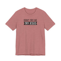Don't Try Me, Try Jesus - T-Shirt