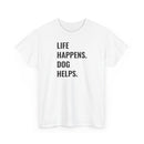 Life Happens Dog Helps - T-Shirt