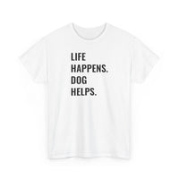Life Happens Dog Helps - T-Shirt
